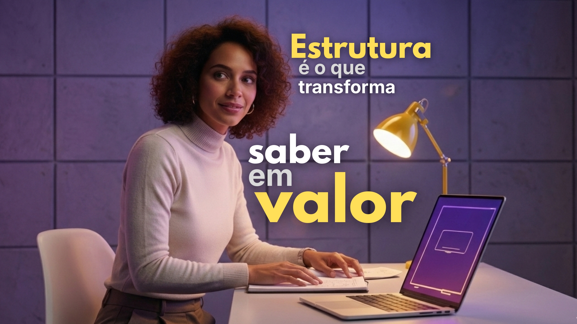 Estrutura é o que transforma saber em valor - Metodologia profissional